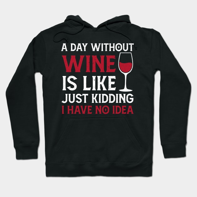 A day without wine is just kidding i have no idea Hoodie by Mr.Speak